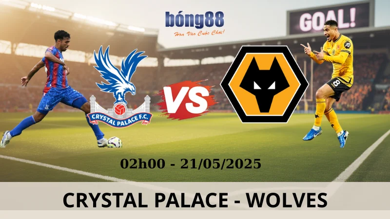 Nhận Định Bóng Đá Ngoại Hạng Anh - Crystal Palace vs Wolves 21/05/2025 Nhận Định Bóng Đá Ngoại Hạng Anh - Crystal Palace vs Wolves 21/05/2025