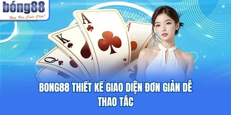 Bong88 - Khám Phá Nhà Cái Cá Cược Siêu Xanh Chín 2025 Bong88 thiết kế giao diện đơn giản dễ thao tác