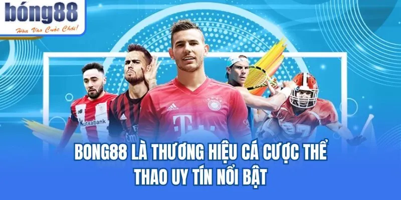 Bong88 - Khám Phá Nhà Cái Cá Cược Siêu Xanh Chín 2025 Bong88 là thương hiệu cá cược thể thao uy tín nổi bật