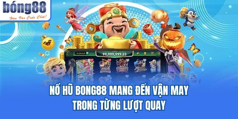Bong88 - Khám Phá Nhà Cái Cá Cược Siêu Xanh Chín 2025 Nổ hũ Bong88 mang đến vận may trong từng lượt quay